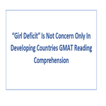 Girl Deficit Is Not Concern Only In Developing Countries GMAT Reading Comprehension